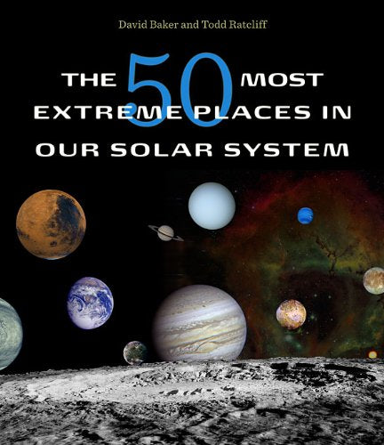 The 50 Most Extreme Places in Our Solar System by Baker, Dav