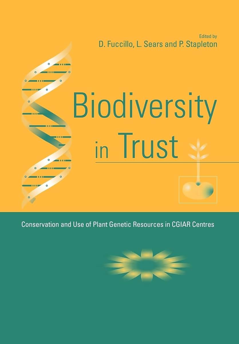 Biodiversity in Trust: Conservation and Use of Plant Genetic Resources in CGIAR Centres