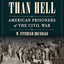 A Fate Worse than Hell: American Prisoners of the Civil War