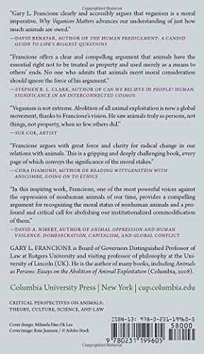 Why Veganism Matters: The Moral Value of Animals (Critical Perspectives on Animals: Theory, Culture, Science, and Law)