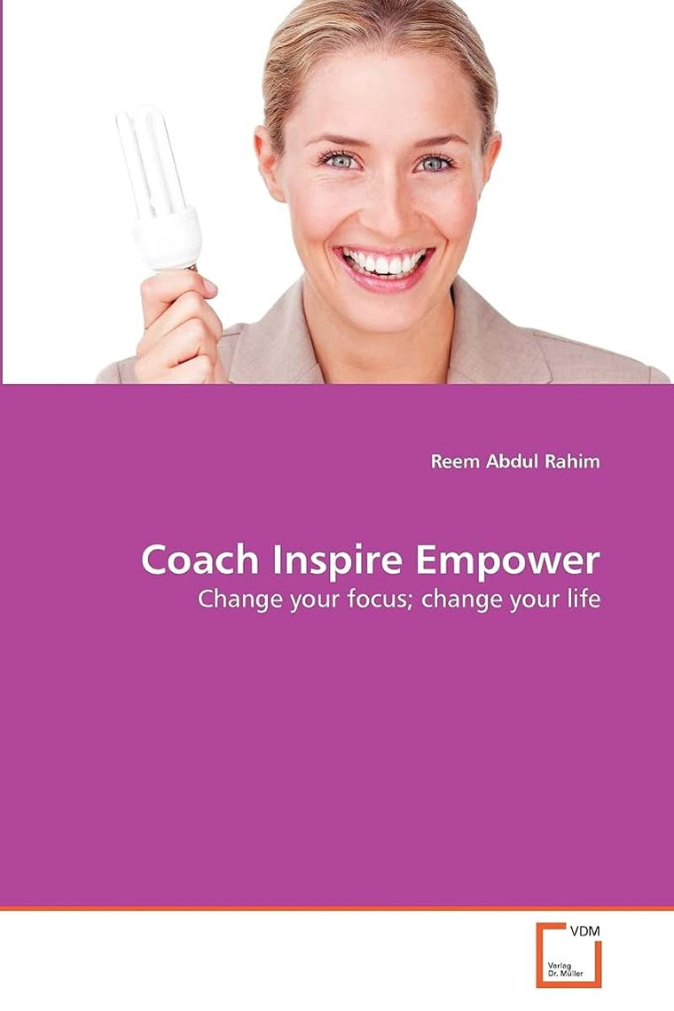 Coach Inspire Empower: Change your focus; change your life