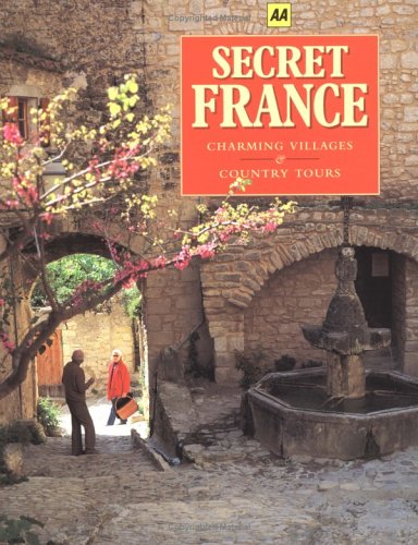 Secret France: Charming Villages & Country Tours (AA Guides)