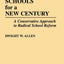 Schools for a New Century: A Conservative Approach to Radical School Reform
