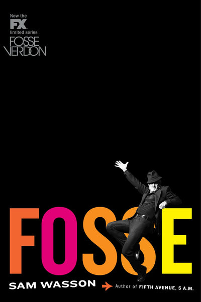Fosse: The Definitive Biography of the Oscar, Emmy, and Tony Award-Winner-A Complex Life of Deep Wounds and Insatiable Appetites