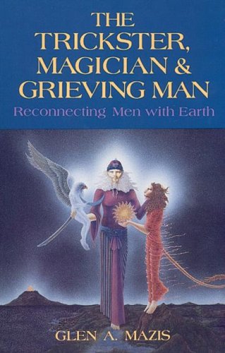 The Trickster, Magician and Grieving Man: Reconnecting Men With Earth