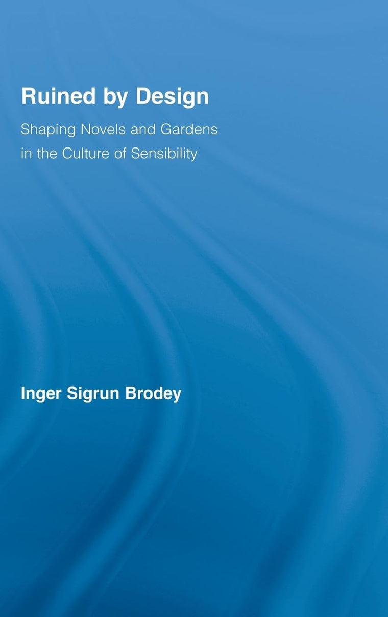 Ruined by Design: Shaping Novels and Gardens in the Culture