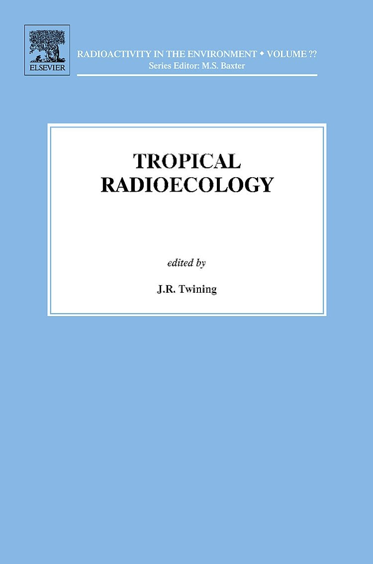 Tropical Radioecology (Volume 18) (Radioactivity in the Environment, Volume 18)