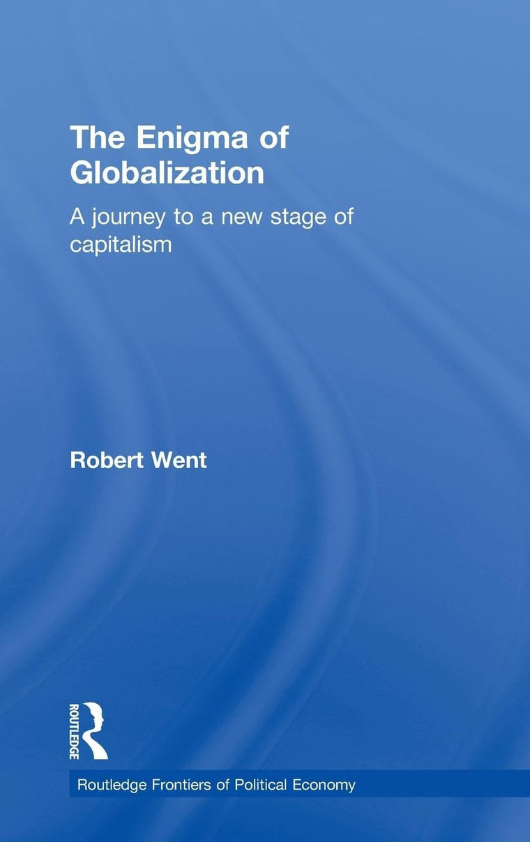 The Enigma of Globalization: A Journey to a New Stage of Capitalism (Routledge Frontiers of Political Economy)