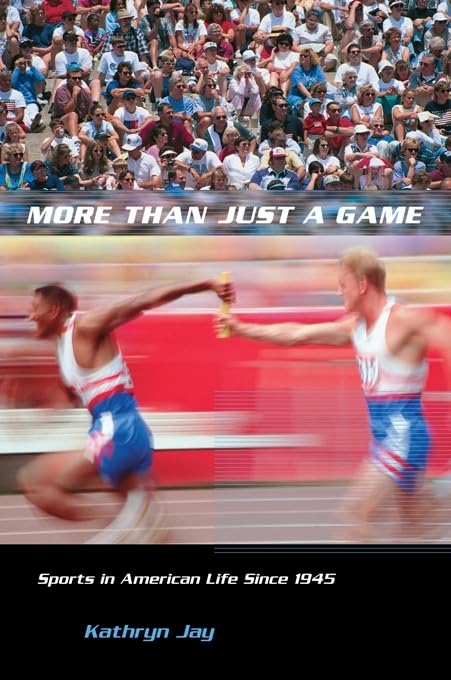More Than Just a Game: Sports in American Life Since 1945 (Columbia Histories of Modern American Life)