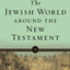 The Jewish World around the New Testament