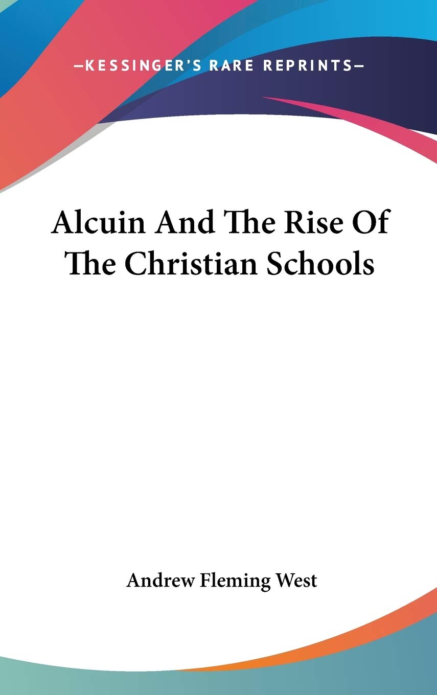 Alcuin And The Rise Of The Christian Schools (Great Educators)