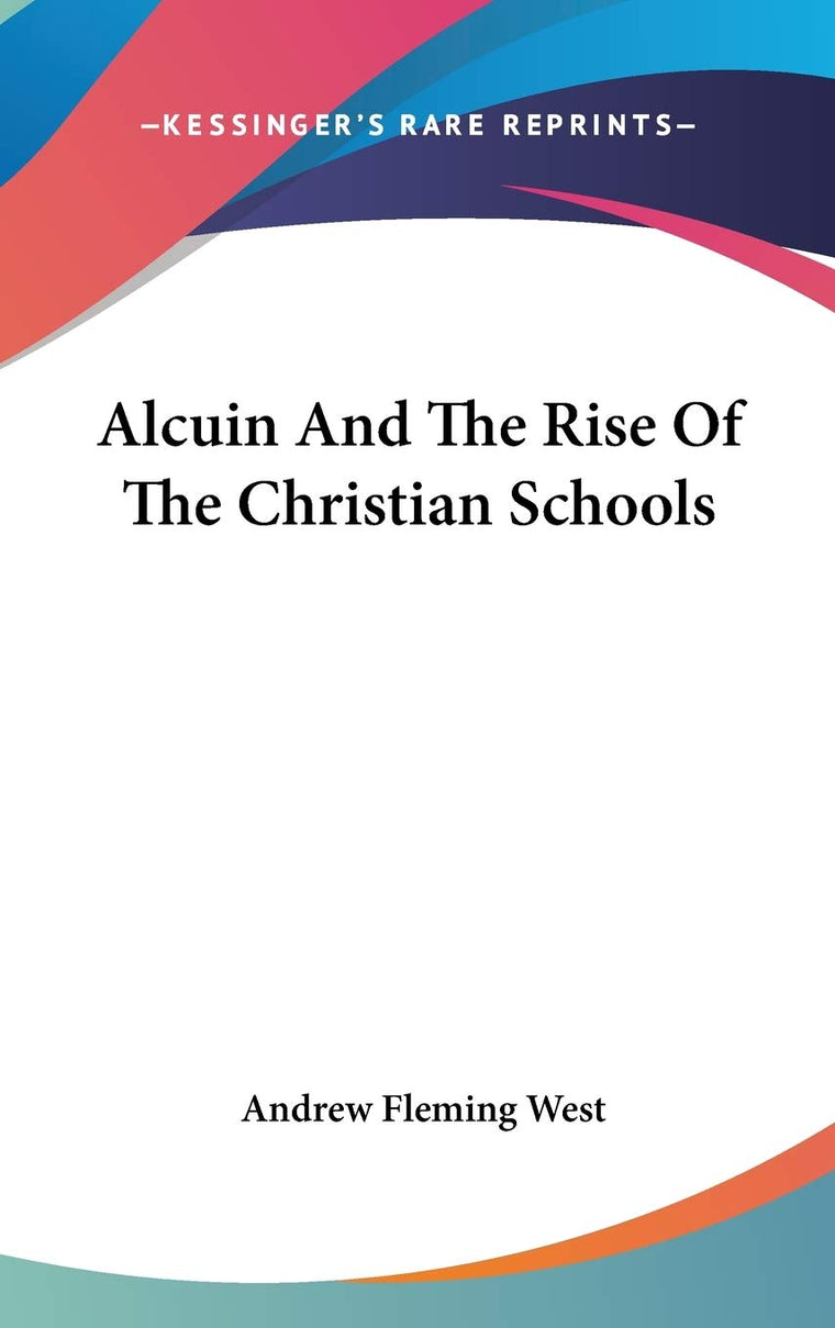 Alcuin And The Rise Of The Christian Schools (Great Educators)