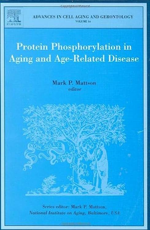 Protein Phosphorylation in Aging and Age-Related Disease (Volume 16) (Advances in Cell Aging and Gerontology, Volume 16)