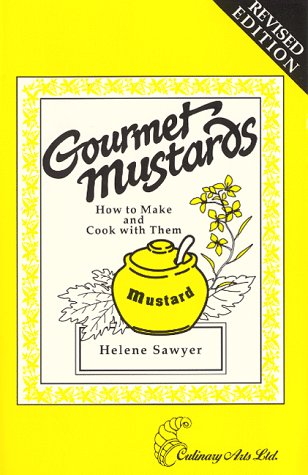 Gourmet Mustards: How to Make and Cook With Them