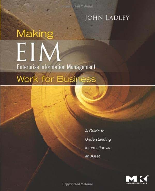 Making Enterprise Information Management (EIM) Work for Business: A Guide to Understanding Information as an Asset