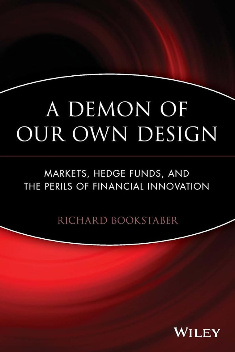 A Demon of Our Own Design: Markets, Hedge Funds, and the Perils of Financial Innovation