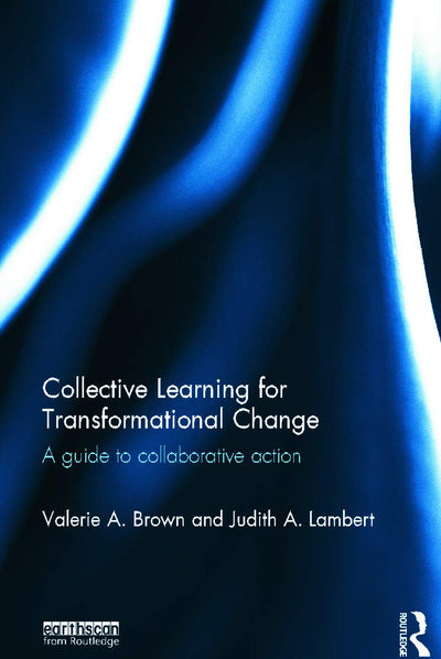 Collective Learning for Transformational Change: A Guide to Collaborative Action (Earthscan)