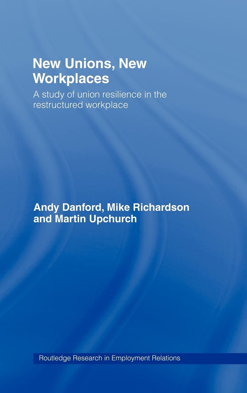 New Unions, New Workplaces: Strategies for Union Revival (Routledge Research in Employment Relations)