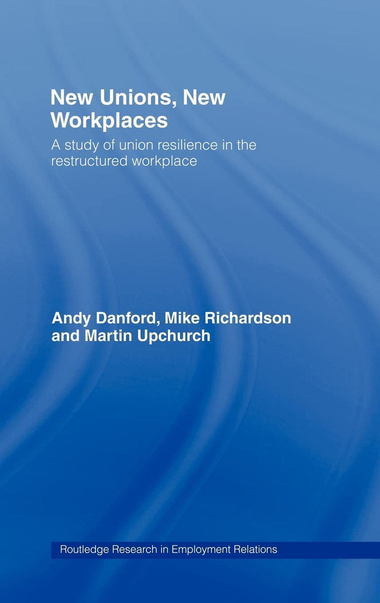 New Unions, New Workplaces: Strategies for Union Revival (Routledge Research in Employment Relations)