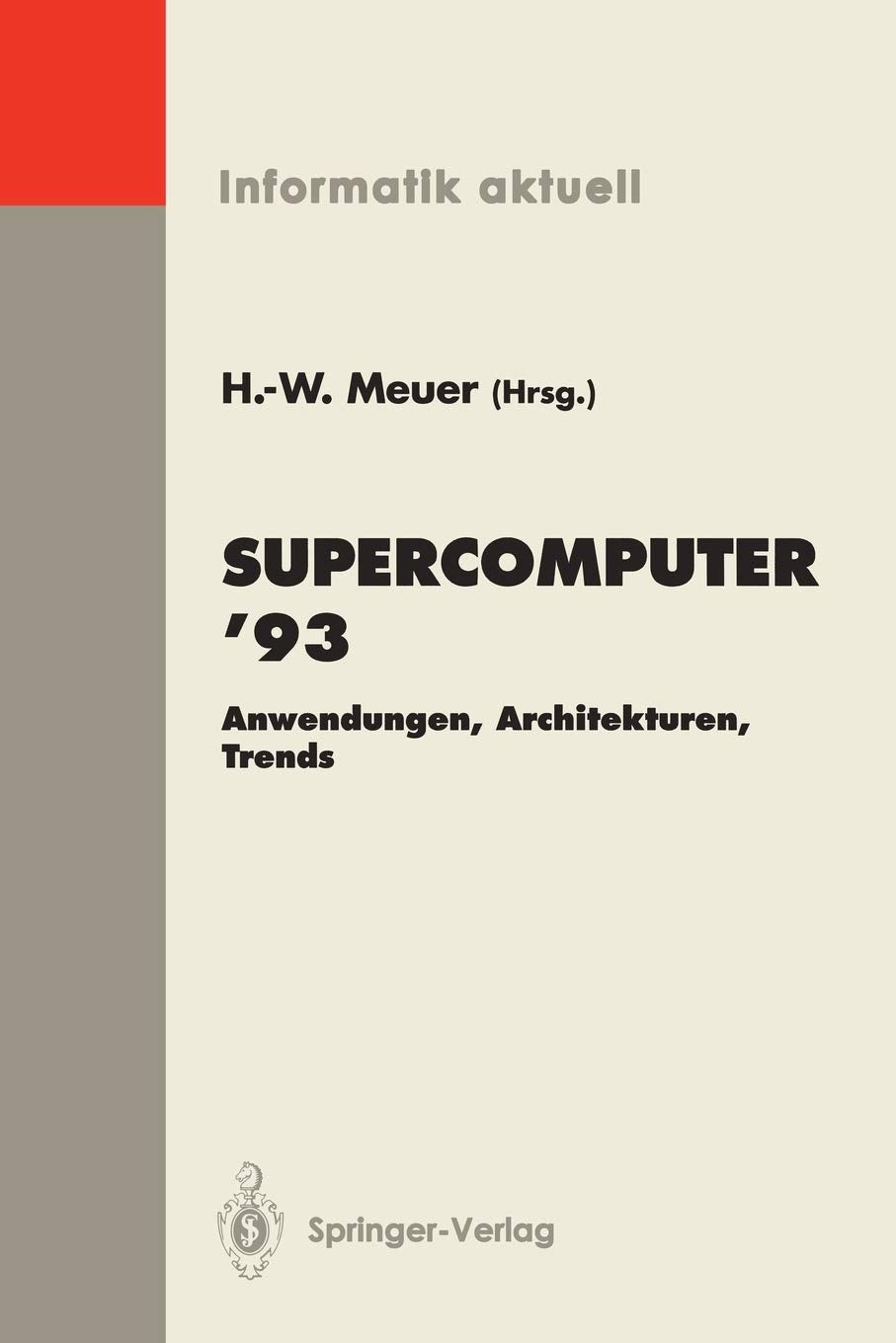 Supercomputer 93: Anwendungen, Architekturen, Trends Seminar, Mannheim, 24.-26. Juni 1993 (Informatik aktuell) (German Edition)