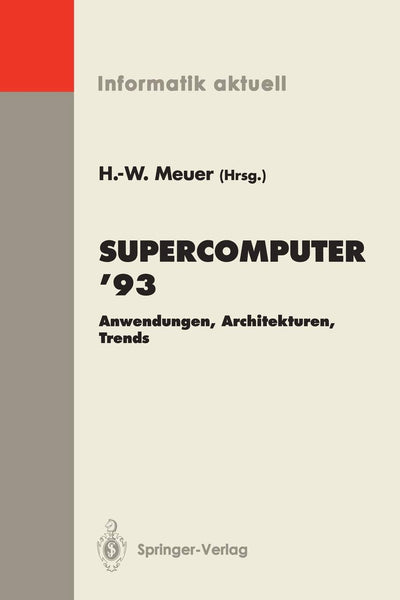 Supercomputer 93: Anwendungen, Architekturen, Trends Seminar, Mannheim, 24.-26. Juni 1993 (Informatik aktuell) (German Edition)