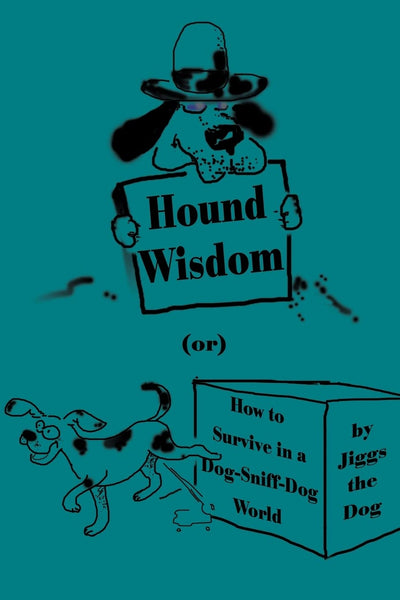 Hound Wisdom: (or) How to Survive in a Dog-Sniff-Dog World