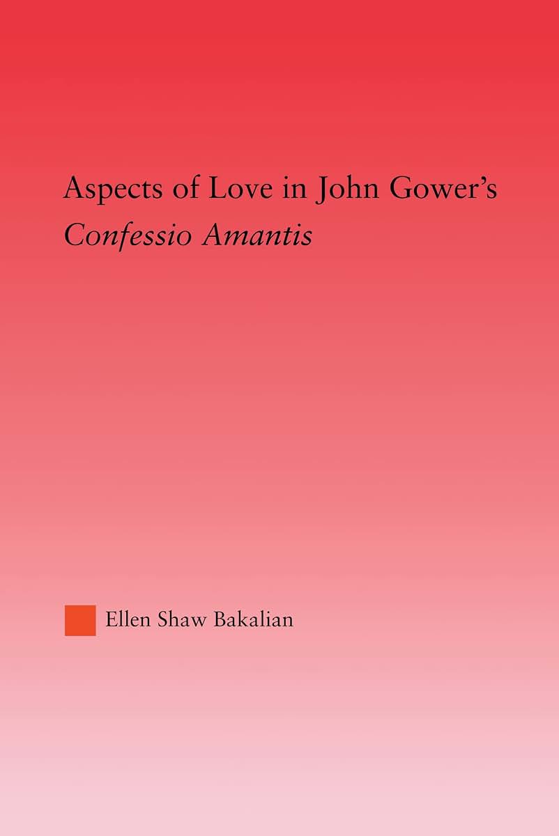 Aspects of Love in John Gower's Confessio Amantis: Confessio Amantis (Studies in Medieval History and Culture)