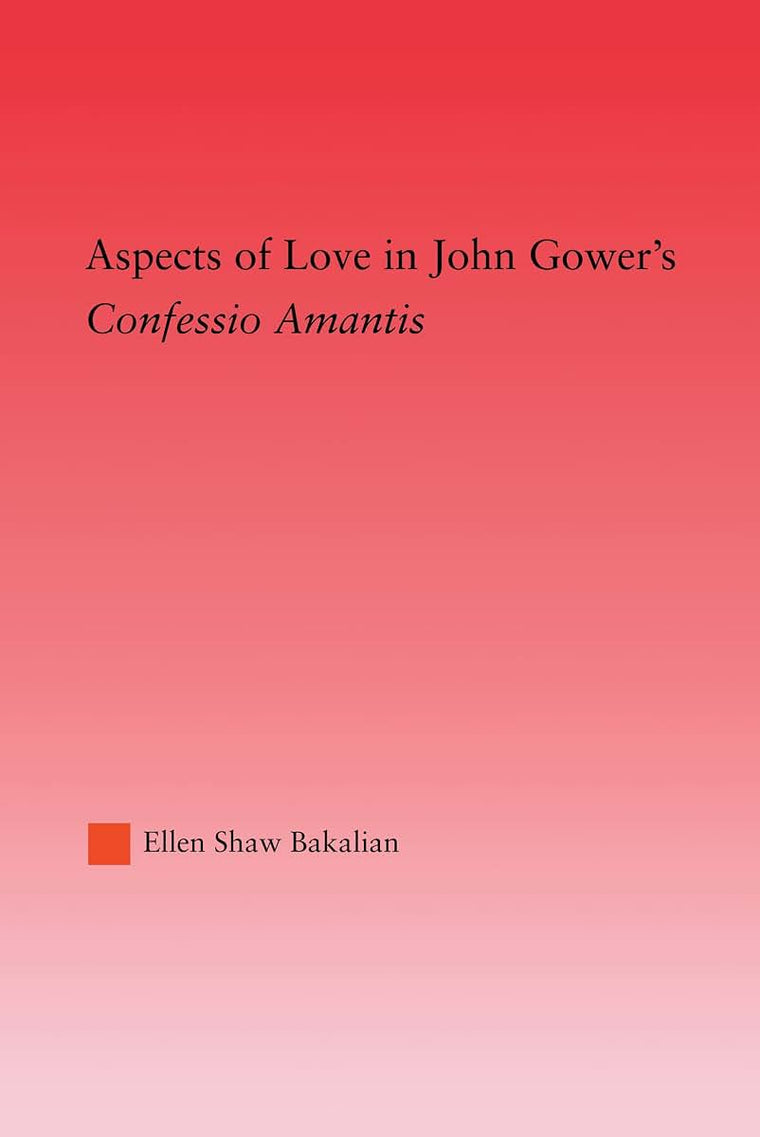 Aspects of Love in John Gower's Confessio Amantis: Confessio Amantis (Studies in Medieval History and Culture)