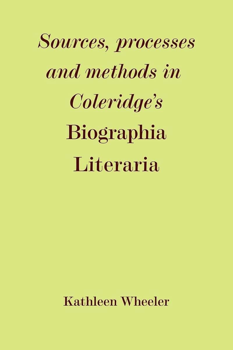 Sources, Processes and Methods in Coleridge's 'Biographia Literaria'
