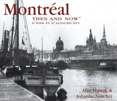Montreal Then and Now: d'Hier et d'Aujourd'hui (Then & Now)