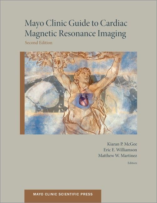 Mayo Clinic Guide to Cardiac Magnetic Resonance Imaging (Mayo Clinic Scientific Press)