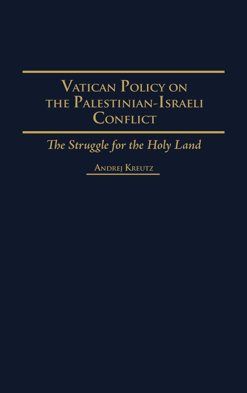 Vatican Policy on the Palestinian-Israeli Conflict: The Struggle for the Holy Land (Contributions in Political Science)
