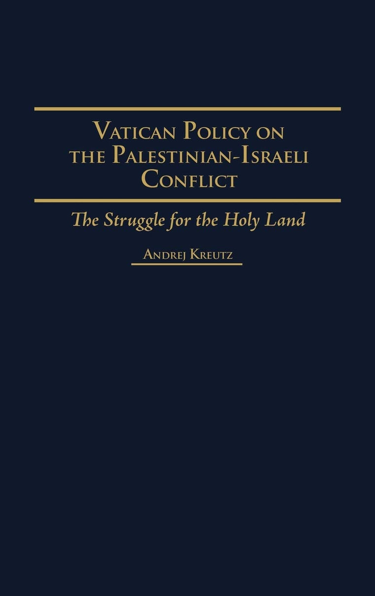 Vatican Policy on the Palestinian-Israeli Conflict: The Struggle for the Holy Land (Contributions in Political Science)