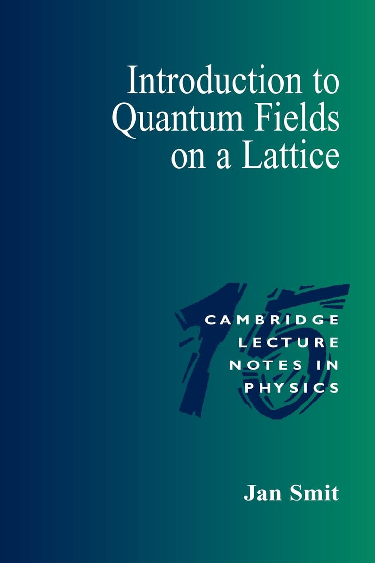 Introduction Quantum Fields Lattice (Cambridge Lecture Notes in Physics, Series Number 15)