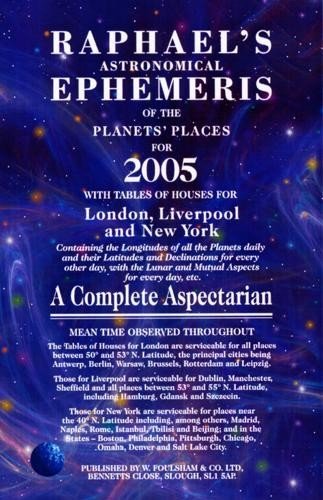 Raphael's Astronomical Ephemeris of the Planets' Places for 2005: With Tables of Houses for London, Liverpool, and New York / A Complete Aspectarian