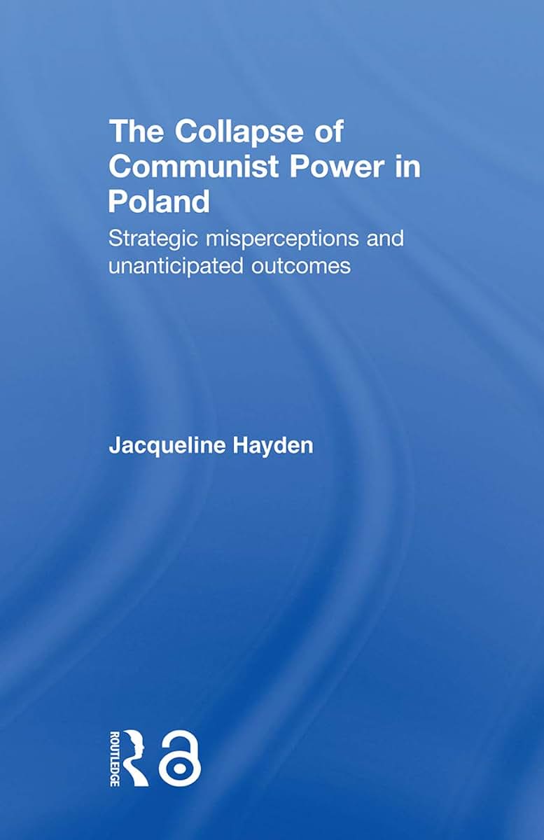 The Collapse of Communist Power in Poland (BASEES/Routledge Series on Russian and East European Studies)