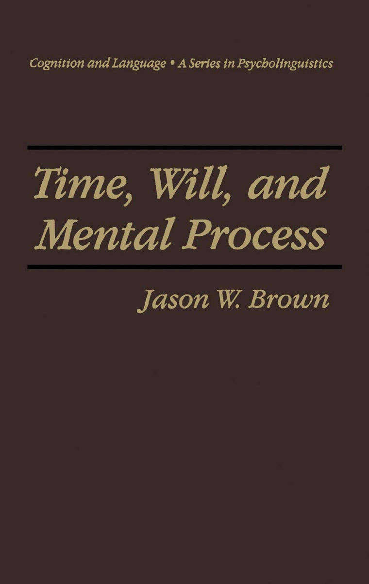 Time, Will, and Mental Process (Cognition and Language: A Series in Psycholinguistics)
