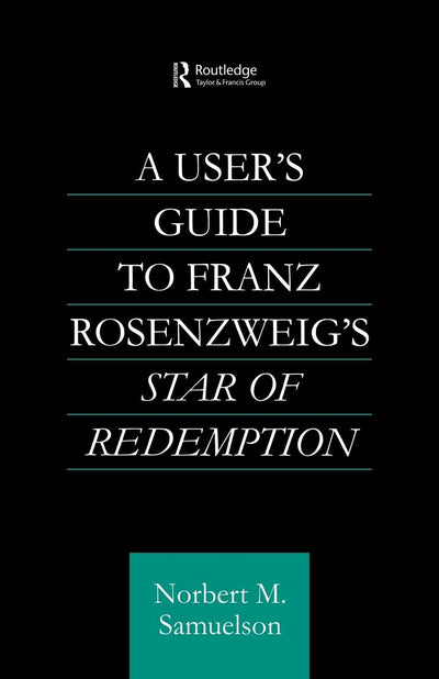 A User's Guide to Franz Rosenzweig's Star of Redemption (Routledge Jewish Studies Series)