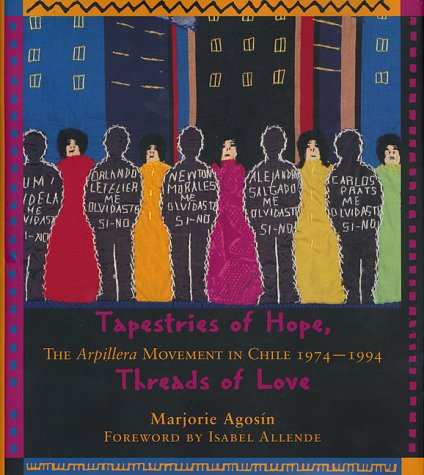 Tapestries of Hope, Threads of Love: The Arpillera Movement in Chile, 1974-1994