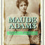 Maude Adams: Idol of American Theater, 1872-1953
