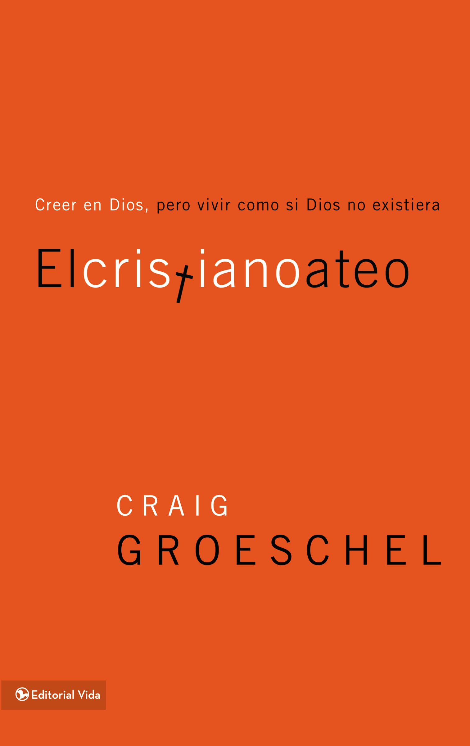 El cristiano ateo: Creer en Dios, pero vivir como si Dios no existiera (Spanish Edition)