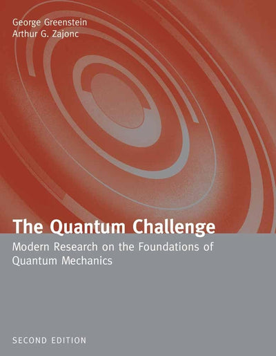 The Quantum Challenge: Modern Research on the Foundations of Quantum Mechanics: Modern Research on the Foundations of Quantum Mechanics (Physics and Astronomy)