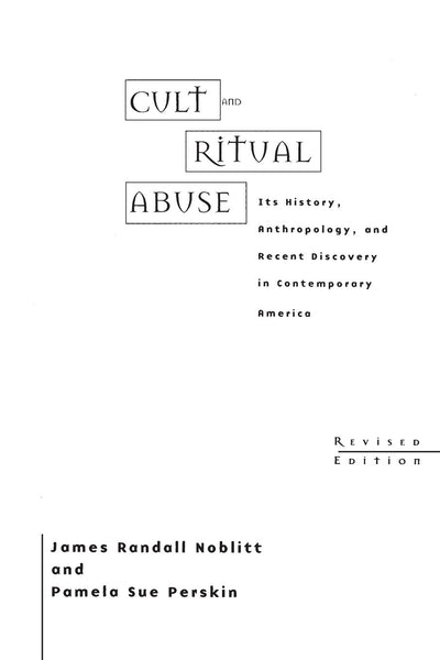 Cult and Ritual Abuse: Its History, Anthropology, and Recent Discovery in Contemporary America<br> Revised Edition
