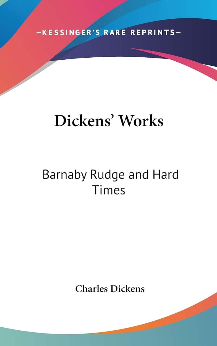 Dickens' Works: Barnaby Rudge and Hard Times