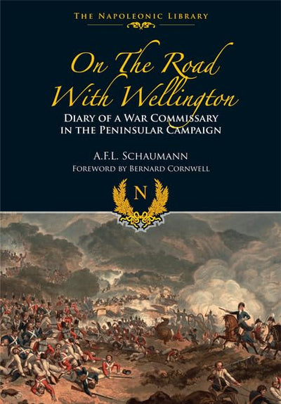 On the Road With Wellington: Diary of a War Commissary in the Peninsular Campaign (Napoleonic Library)