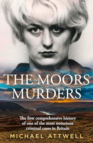 The Moors Murders: The first definitive history of the Moors Murders – a new chilling account of crime, investigation and justice, a must read for 2026