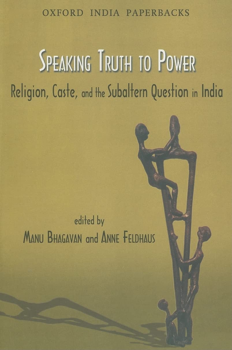 Speaking Truth to Power: Religion, Caste and the Subaltern Question in India (Oxford India Paperbacks)