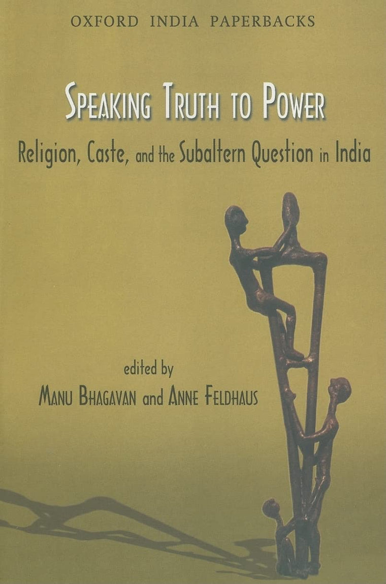 Speaking Truth to Power: Religion, Caste and the Subaltern Question in India (Oxford India Paperbacks)