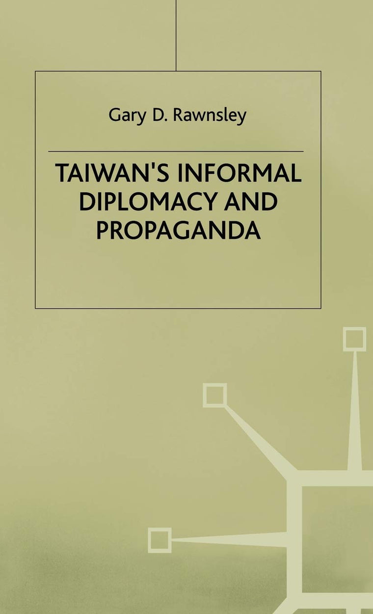 Taiwan's Informal Diplomacy and Propaganda (Studies in Diplomacy)