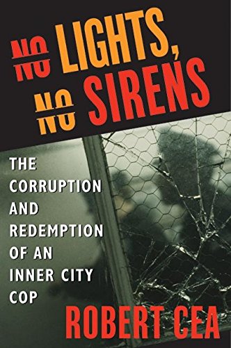 No Lights, No Sirens: The Corruption and Redemption of an Inner City Cop